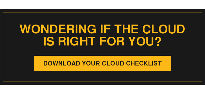 Wondering if the Cloud is right for you? Download Your Cloud Checklist