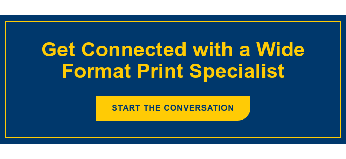 Get Connected with a Wide Format Print Specialist Start the Conversation